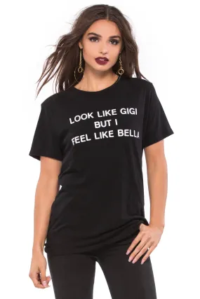 Look Like Gigi, Feel Like Bella Tee